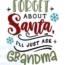 forget about santa ask grandma svg, funny christmas svg, christmas svg, christmas logo svg