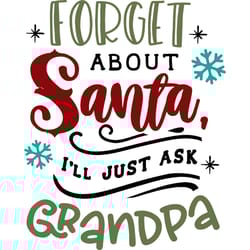 forget about santa ask grandpa svg, funny christmas svg, christmas svg, christmas logo svg