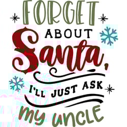 forget about santa ask uncle svg, funny christmas svg, christmas svg, christmas logo svg, cut file