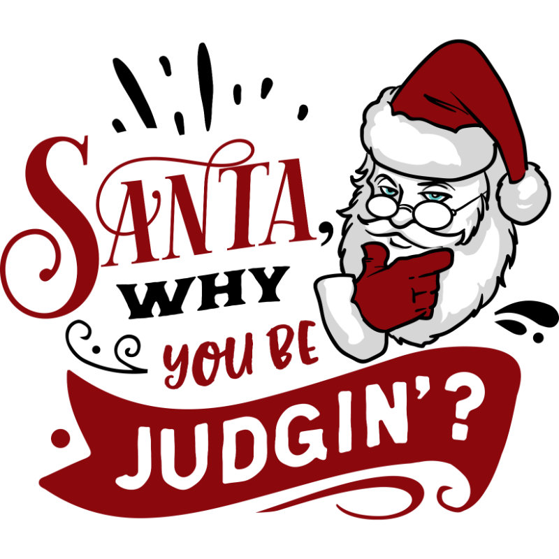 Santa why you be judgin.jpg