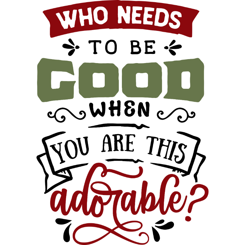 Who needs to be good.jpg
