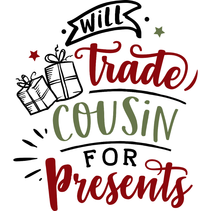 Will trade cousin for presents.jpg