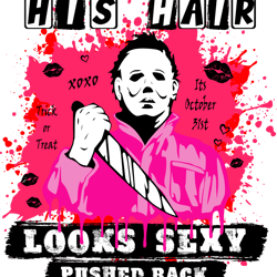 his hair looks sexy pushed back svg, michael myers svg, halloween svg, digital download