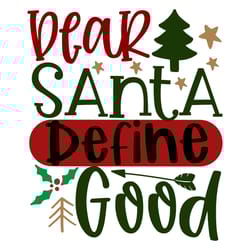 dear santa define good svg, christmas svg, merry christmas svg, christmas svg design, digital download
