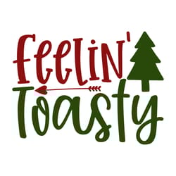 feelin' toasty svg, christmas svg, merry christmas svg, christmas svg design, digital download
