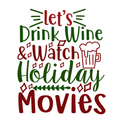 let's drink wine watch holiday movies svg, christmas svg, christmas svg design, digital download