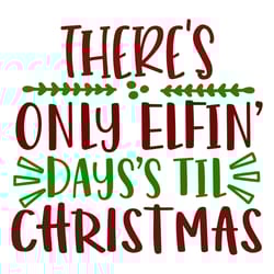 there's only elfin days's til christmas svg, christmas svg, christmas svg design, digital download