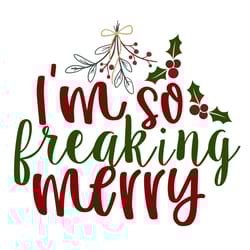 i am so freaking merry svg, christmas svg, merry christmas svg, christmas svg design, digital download