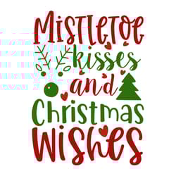 mistletoe kisses and christmas wishes svg, christmas svg, christmas design, digital download
