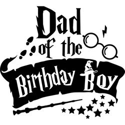 dad of the birthday boy svg, harry potter svg, harry potter movie svg, hogwarts svg, wizard svg, digital download