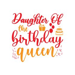 daughter of the birthday queen svg, birthday svg, birthday family svg, happy birthday svg, digital download