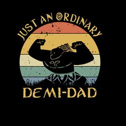 just an ordinary demi dad svg, fathers day svg, father svg, dad svg, daddy svg, digital download