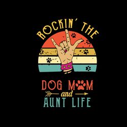 rockin the dog mom and aunt life svg, mothers day svg, mama svg, mom svg, digital download
