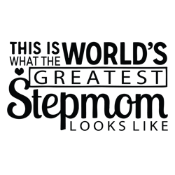 this is what the worlds greatest stepmom looks like svg, mothers day svg, mama svg, mom svg, digital download