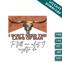 i dont need the laws of man country music png silhouette