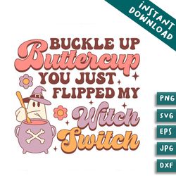 buckle up buttercup you just flipped my witch switch svg bundles