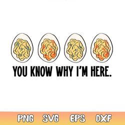 funny thanksgiving deviled egg you know why im here svg