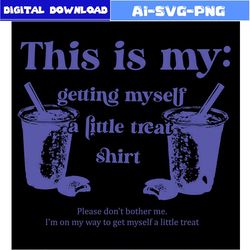 this is my getting myself a little treat shirt svg bundle cricut file
