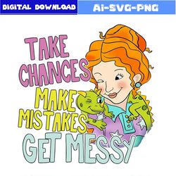 take chances make mistakes get messy funny png download