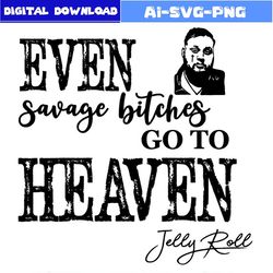 even savage bitches go to heaven svg bundle jelly roll svg bundle file