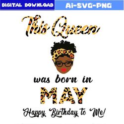 this queen was born in may svg bundle birthday queen svg bundle file