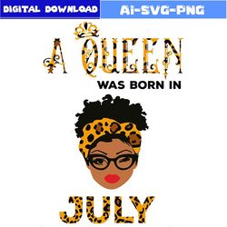 a queen was born in july svg bundle birthday queen svg bundle file