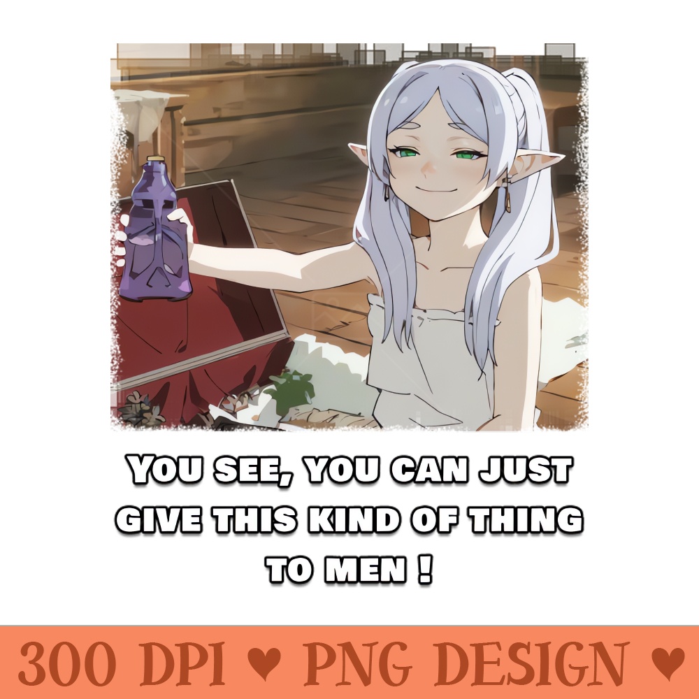 Frieren you see, you can just give this kind of thing to men - Unique PNG Artwork - Instant download