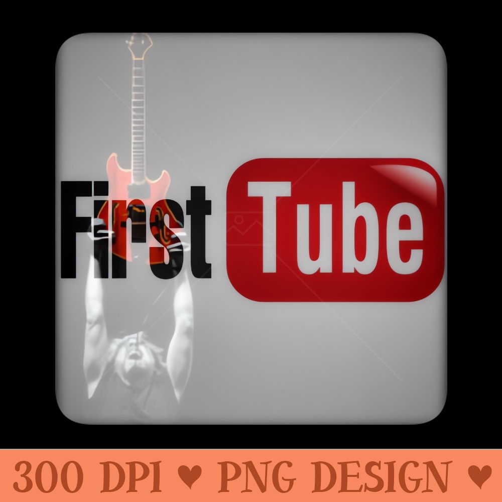 FIRST TUBE - Digital PNG Downloads - Instant Download