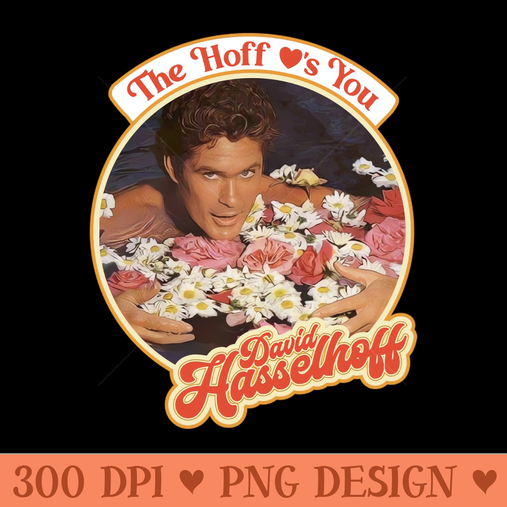 The Hoff Love's You - High Quality PNG files - Download right away