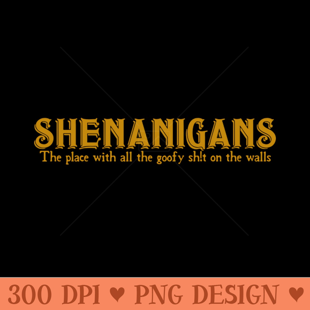 Shenanigans - PNG Sublimation - Quick download