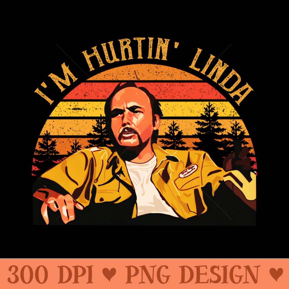 Linda Sling Blade I'm Huntin' Linda - Unique Sublimation PNG Download - Download in an instant