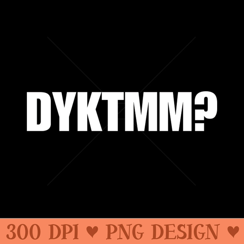 DYKTMM - Sublimation backgrounds PNG - Instantaneous download