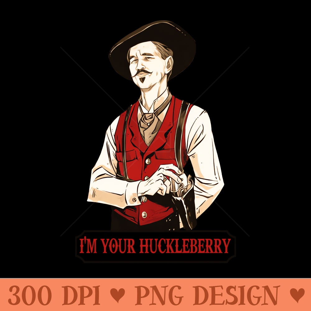 I'm your Huckleberry - Sublimation graphics PNG - Instant Download