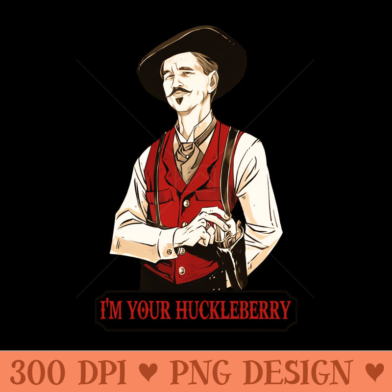 I'm your Huckleberry - Sublimation graphics PNG - Instant Download