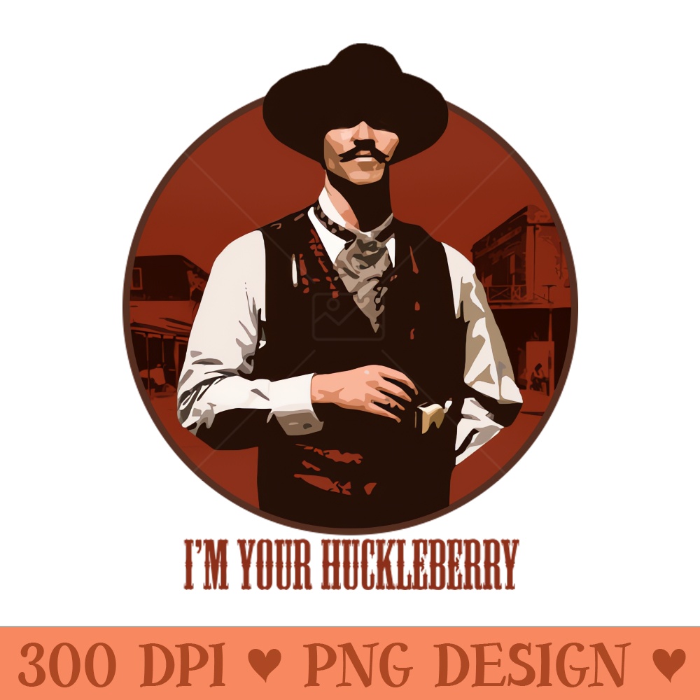 I'm Your Huckleberry - Sublimation PNG Designs - Instant Download