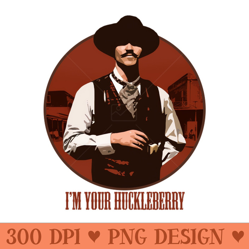 I'm Your Huckleberry - Sublimation PNG Designs - Instant Download