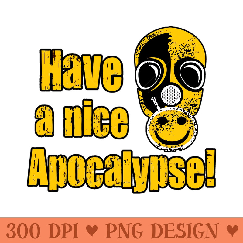 Have a Nice Apocalypse - PNG Download - Download right after purchase