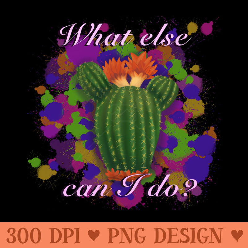 Isabela's cactus What else can I do - Trendy PNG Designs - Instant download