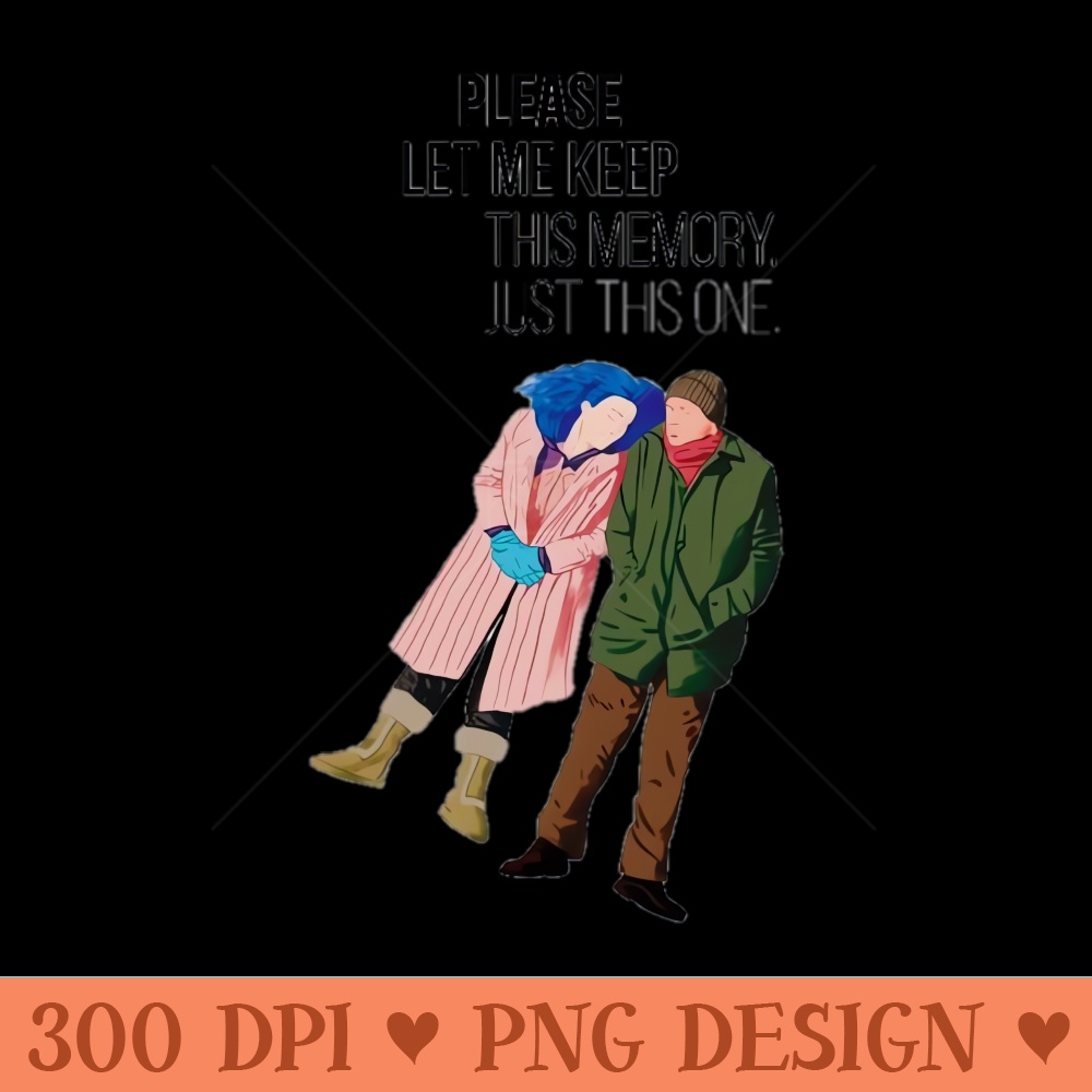 Please let me keep this memory just this one, Eternal Sunshine of the Spotless Mind - Sublimation backgrounds PNG - Immediate download