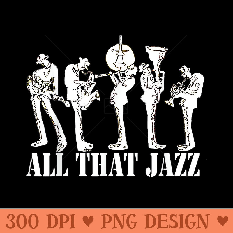 All That Jazz Band playing Jazz,Blues and Rock - PNG design assets - Enhance Your Apparel with Stunning Detail