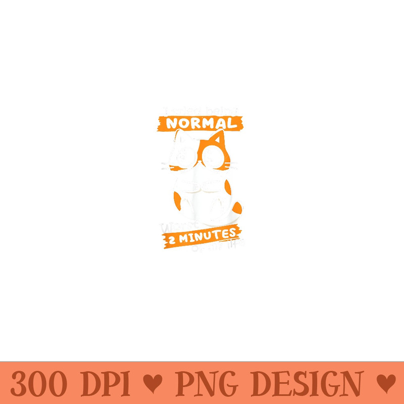 Cat I Tried Being Normal To Worst 2 Minutes Of My Life - Mug Sublimation PNG - Eco Friendly And Sustainable Digital Products