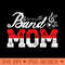 Band Mom Marching Band Mom Marching Band Mother - Sublimation clipart PNG - Lifetime Access To Purchased Files
