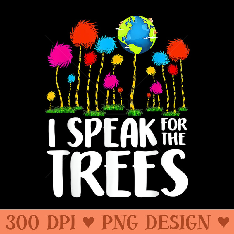 I Speak For Trees Earth Day Save Earth Inspiration Hippie - PNG design downloads - Lifetime Access To Purchased Files