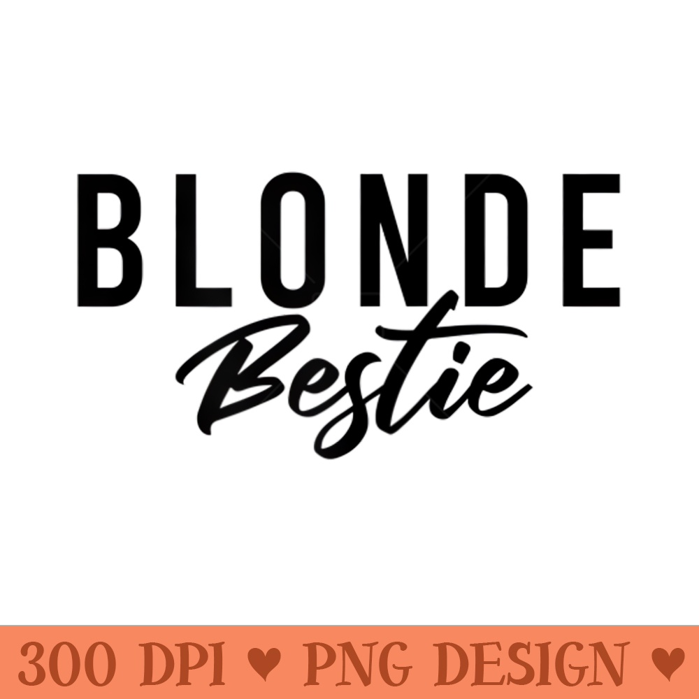Blonde Bestie BFF Matching Clothes Best Friends Sisters - PNG Design Files - Bold & Eye-catching