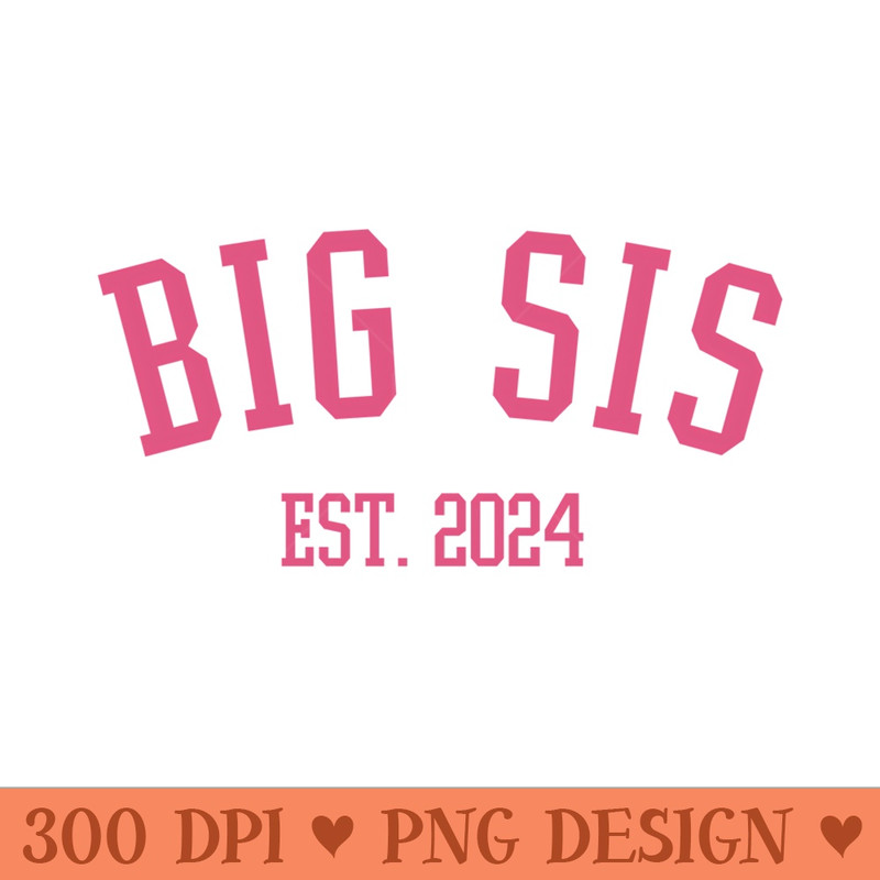 Big Sis Est. 2024 Pink New Big Sister - High Resolution PNG Designs - Limited Edition And Exclusive Designs