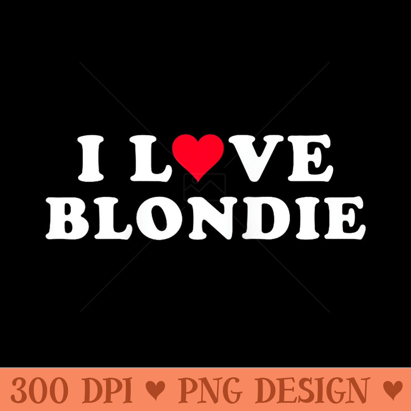 I Love Blondie Matching Girlfriend & friend Blondie Name Raglan Baseball - PNG Graphics Download - Unlock Vibrant Sublimation Designs