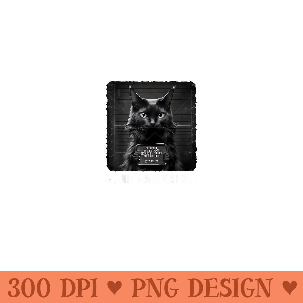 Cat Mugshot - Catnip Made Me Do It - Black Cat - Funny Cat - PNG Clipart Download - Quick And Seamless Download Process
