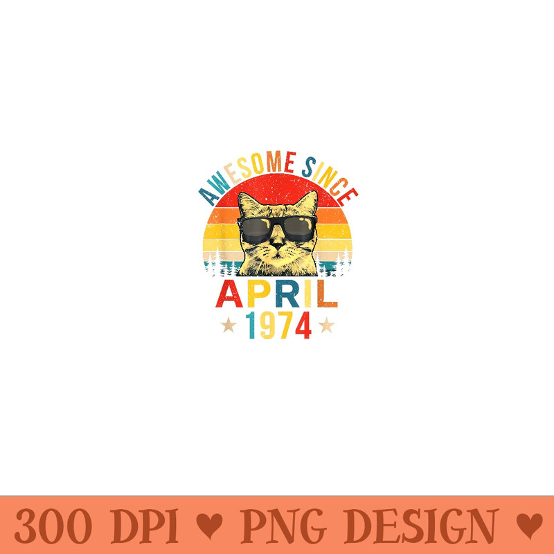 Awesome Since April 1974 50th Birthday Cat Lover - PNG file download - Capture Imagination with Every Detail