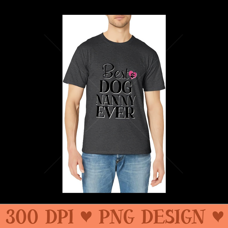 Best Dog Nanny Ever Dog Lover - Sublimation templates PNG - High Resolution And Print Ready Designs