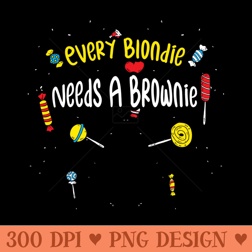Blondie's Perfect Pair Every Blondie Needs A Brown... Candy - Sublimation clipart PNG - Lifetime Access To Purchased Files